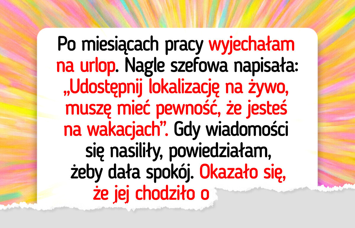 Szefowa śledziła mnie na urlopie. Po powrocie odkryłam, co nią kierowało Szefowa śledziła mnie na urlopie. Po powrocie odkryłam, co nią kierowało