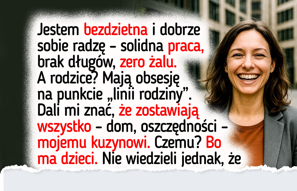 Jestem bezdzietna, a moi rodzice odcięli mnie od swojego majątku i zapisali go kuzynowi. Wkrótce pożałowali