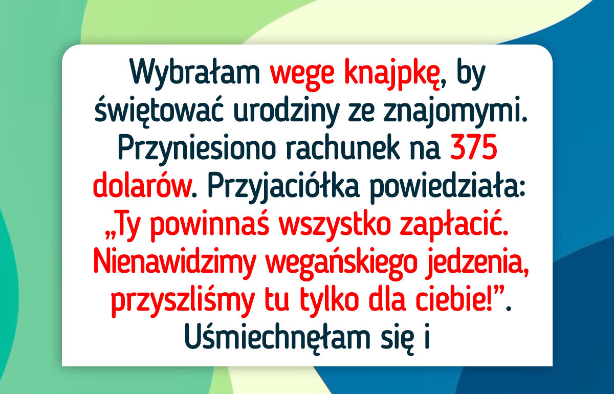 Nie zamierzam płacić za wszystkich, bo tylko ja jestem weganką Nie zamierzam płacić za wszystkich, bo tylko ja jestem weganką