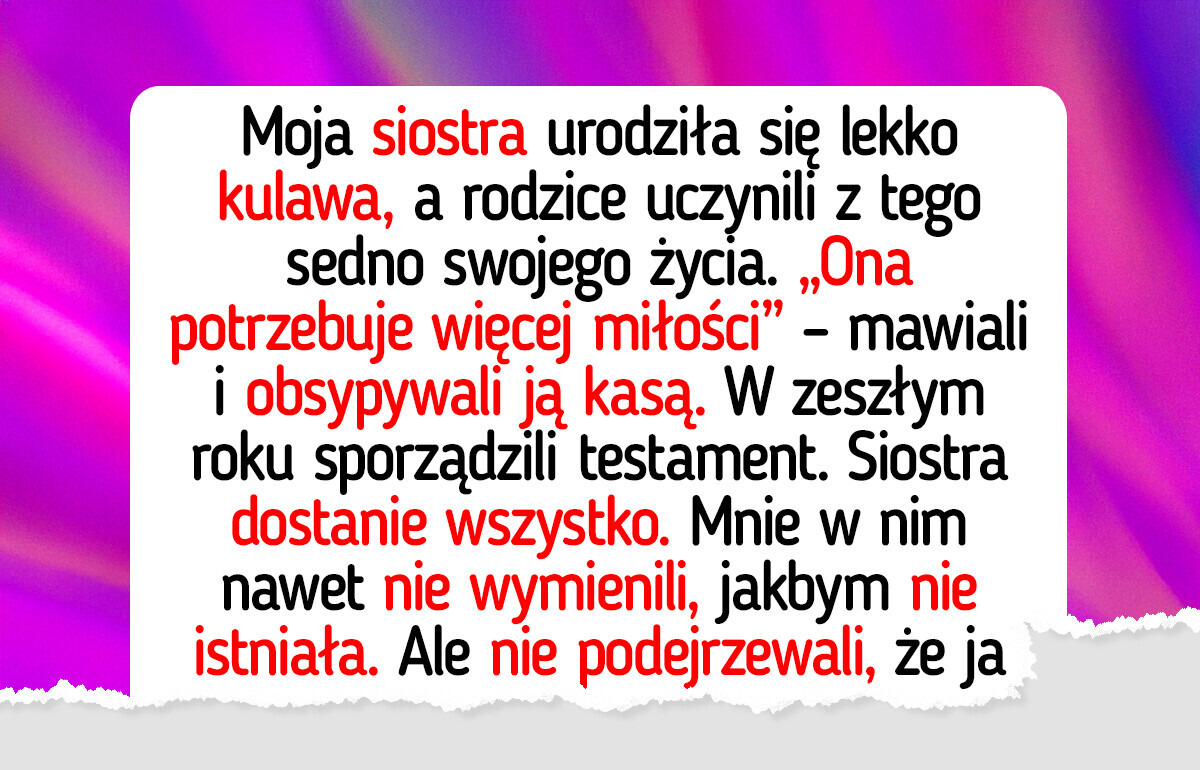 Rodzice dali wszystko mojej siostrze, ale ja odebrałam im coś więcej niż pieniądze