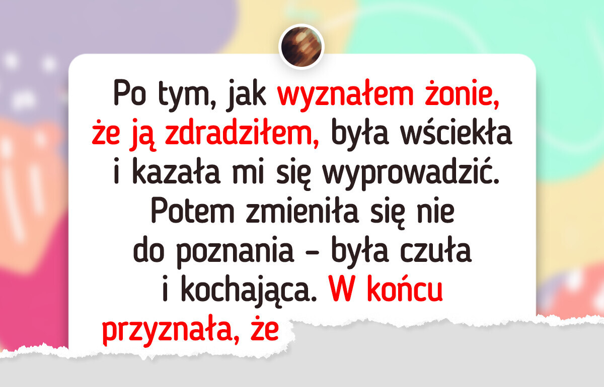 Wyznałem żonie, że ją zdradziłem. Jej reakcja całkowicie mnie zaskoczyła Wyznałem żonie, że ją zdradziłem. Jej reakcja całkowicie mnie zaskoczyła