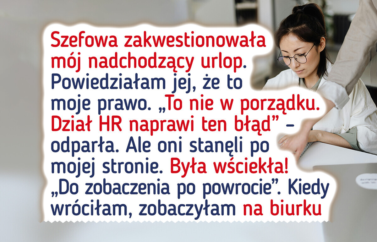 Moja szefowa jest wściekła, bo wzięłam wolne. I teraz się mści Moja szefowa jest wściekła, bo wzięłam wolne. I teraz się mści