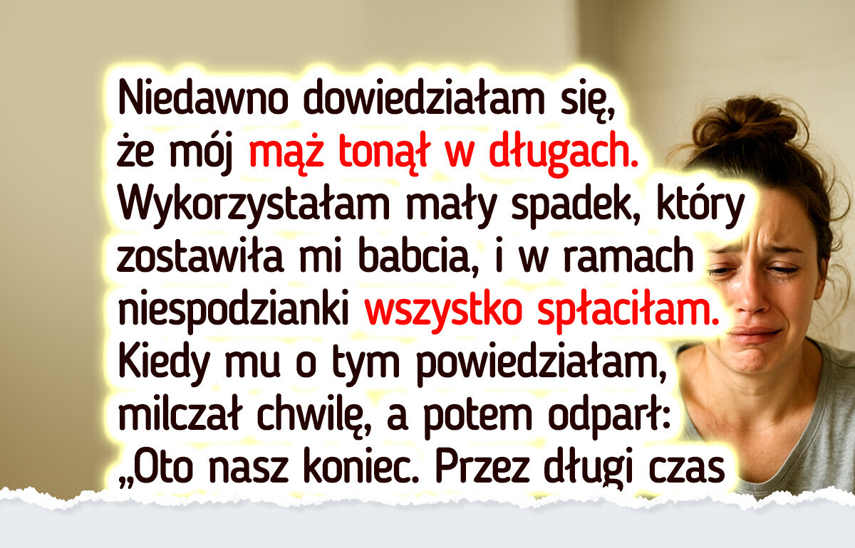 Uregulowałam długi męża w tajemnicy — a teraz chce ode mnie odejść Uregulowałam długi męża w tajemnicy — a teraz chce ode mnie odejść