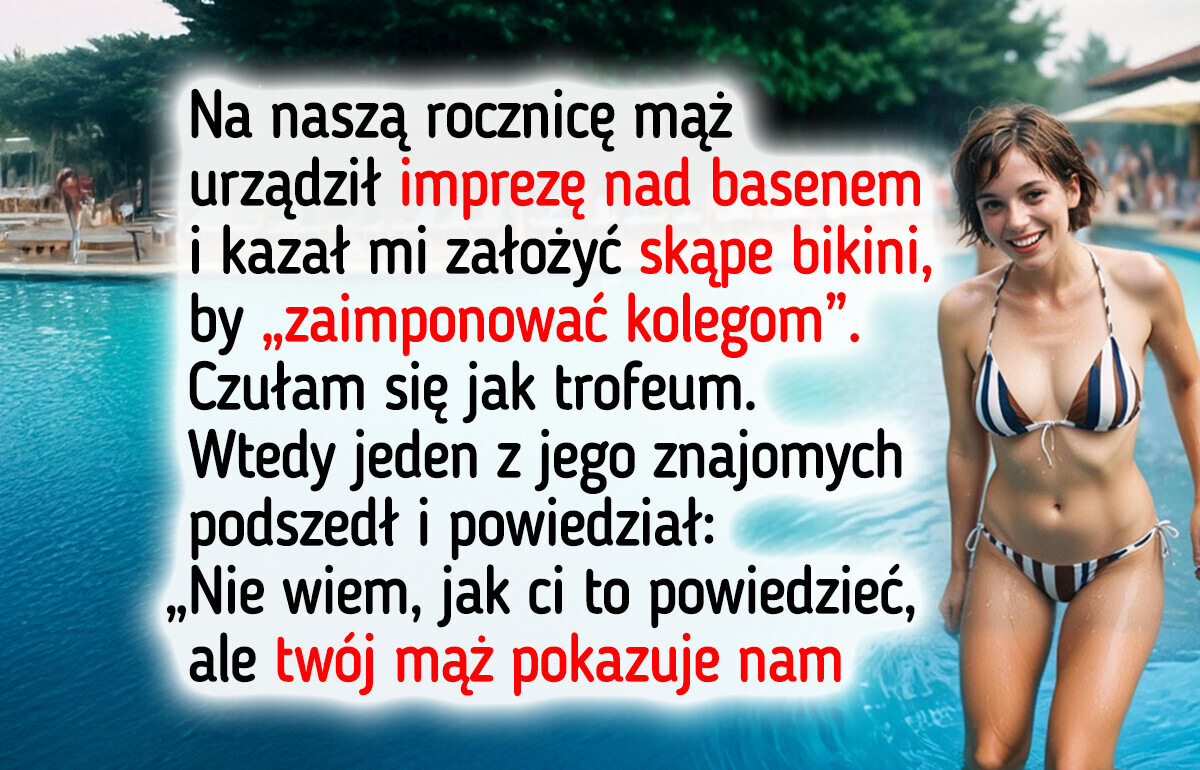 Mąż kazał mi paradować w bikini przed kolegami. Niedługo później prawda wyszła na jaw Mąż kazał mi paradować w bikini przed kolegami. Niedługo później prawda wyszła na jaw