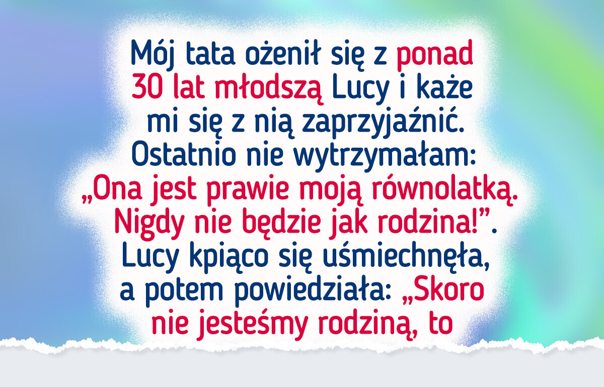 Mój tata ożenił się z kobietą w moim wieku i oczekuje, że ją polubię