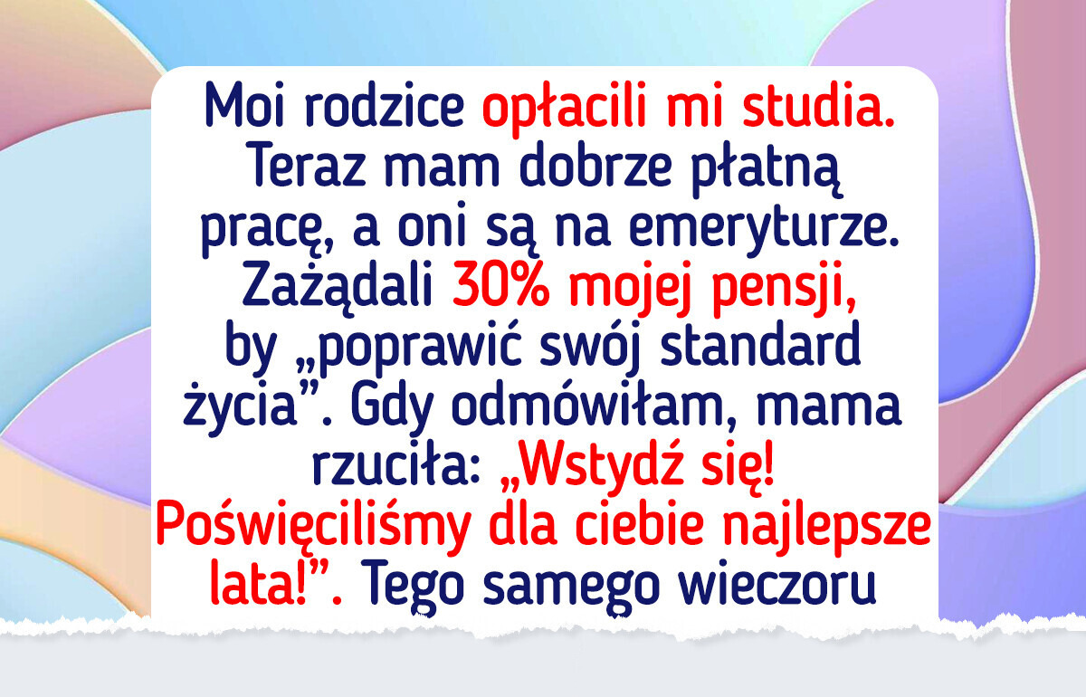 Nie zamierzam oddawać rodzicom części pensji tylko dlatego, że opłacili mi studia