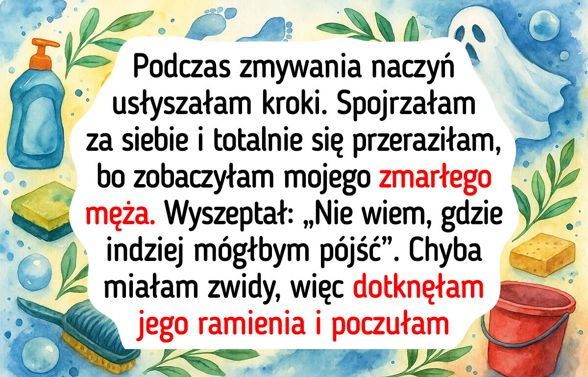 Mój mąż umarł dawno temu, a jednak jakimś cudem wszedł przez drzwi