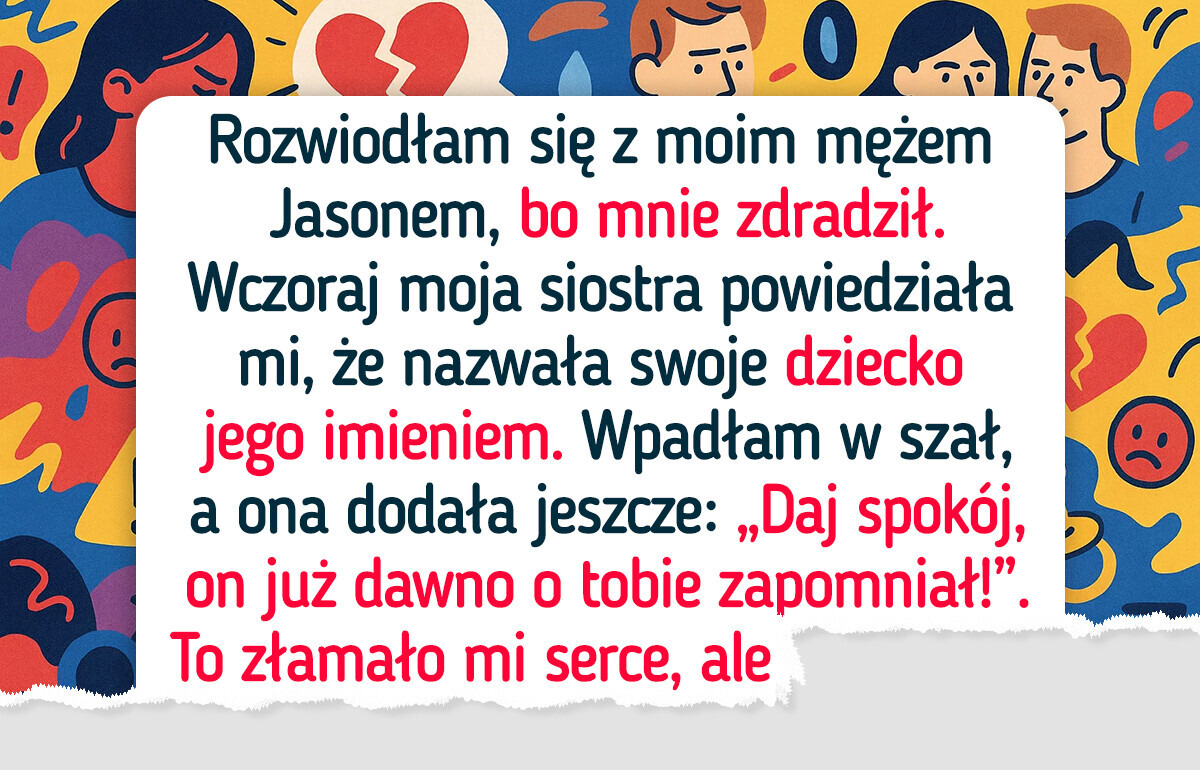 Moja siostra nazwała noworodka imieniem faceta, który mnie zdradził Moja siostra nazwała noworodka imieniem faceta, który mnie zdradził