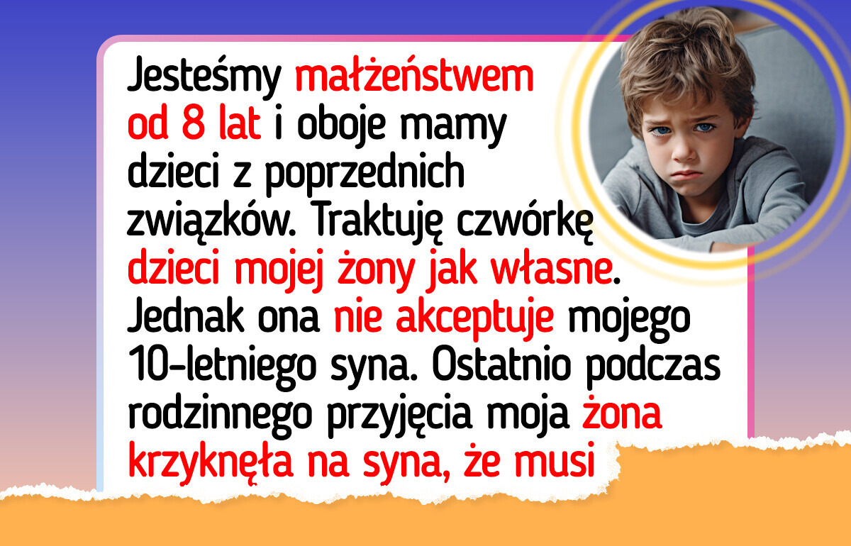 Nie mogę patrzeć, jak moja żona ignoruje mojego syna z poprzedniego małżeństwa Nie mogę patrzeć, jak moja żona ignoruje mojego syna z poprzedniego małżeństwa