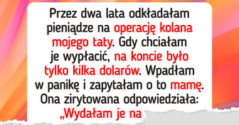 Zbierałam pieniądze na operację taty, ale mama postanowiła je wydać