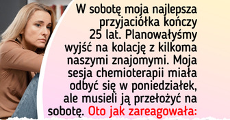 Muszę opuścić urodziny mojej najlepszej przyjaciółki przez chemioterapię – jest na mnie wściekła