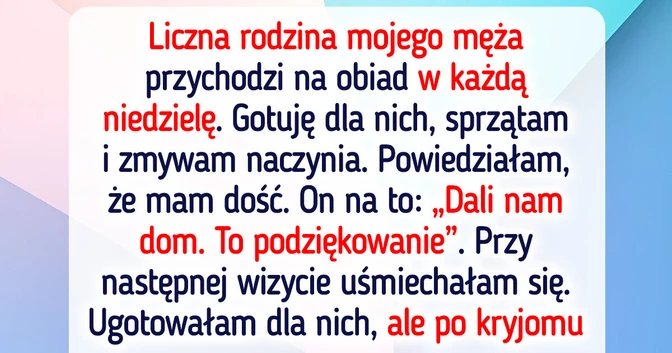 Nie chcę gotować dla rodziny mojego męża co niedzielę, więc zastawiłam idealną pułapkę
