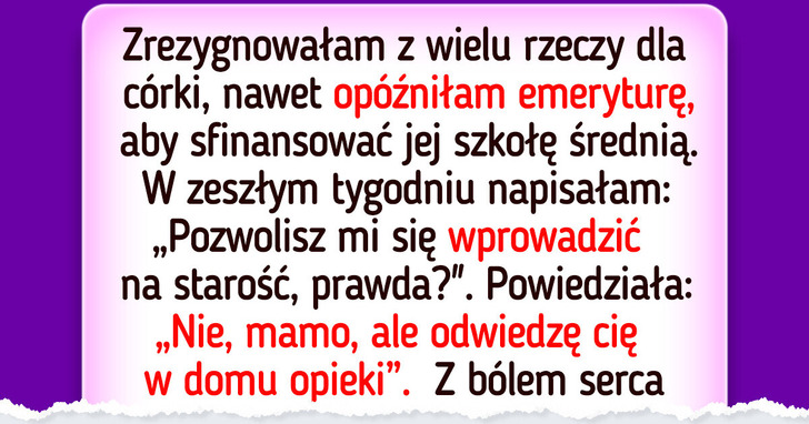 Moja córka nie chce się mną opiekować na starość, więc planuję coś, by pożałowała tego wyboru