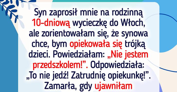Synowa wykluczyła mnie z wakacji, bo odmówiłam opieki nad dzieckiem, więc odwróciłam sytuację