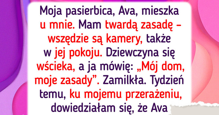 Moja pasierbica buntuje się przeciwko kamerom, które zainstalowałam w swoim domu