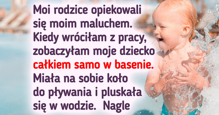 Moi rodzice nie potrafią pływać, a zostawili moje dziecko samo w basenie