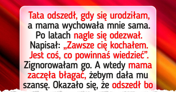 Nie chcę odnawiać kontaktu z biologicznym ojcem, a mama nalega, bym dała mu szansę