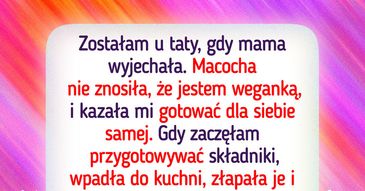 Macocha kazała mi gotować wegańskie dania — wybuchło piekło