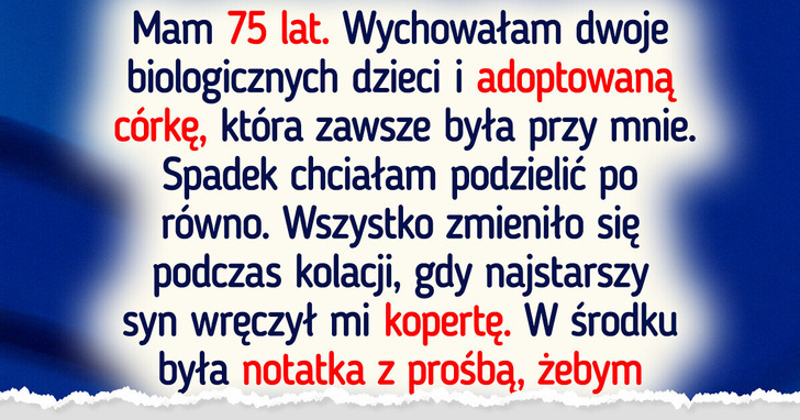 Oddałam spadek adoptowanej córce. Moje dzieci błagają, żebym zmieniła zdanie