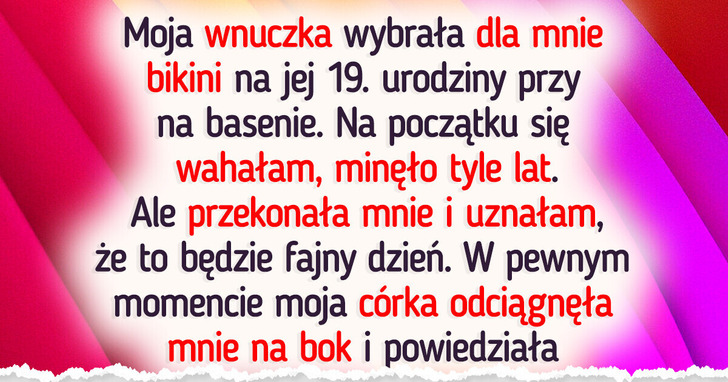 Paradowałam w bikini podczas urodzin mojej wnuczki, a moja córka ostro się wściekła