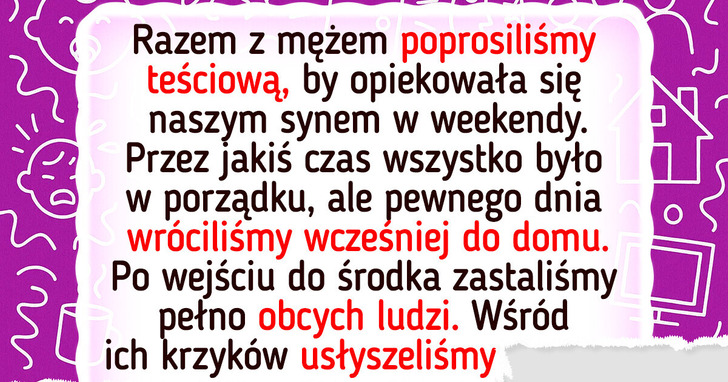 Zostawiłam dziecko pod opieką teściowej. Kiedy wróciłam, nasz dom był nie do poznania