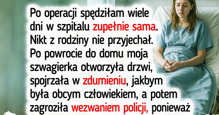 Po ciężkiej operacji moja szwagierka wyrzuciła mnie z domu