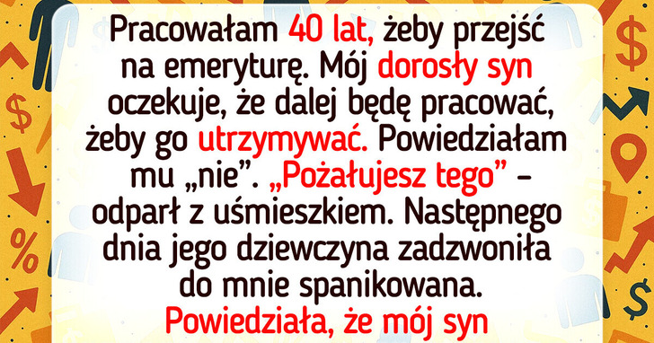 Nie zamierzam odkładać emerytury tylko dlatego, iż mój dorosły syn sobie nie radzi