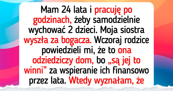 Nie oddam spadku siostrze — rodzice są jej coś „winni”, ale ja nie pozwolę się okraść