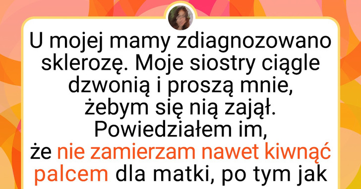 Odmówiłem opieki nad chorą mamą i teraz moja rodzina uważa mnie za egoistę