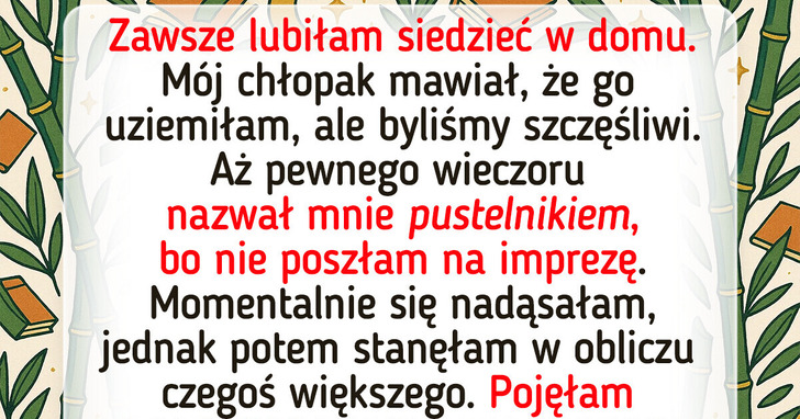 Mój chłopak nazwał mnie „pustelnikiem”, bo ciągle siedzę w domu, ale nie miał pojęcia, iż coś ukrywam