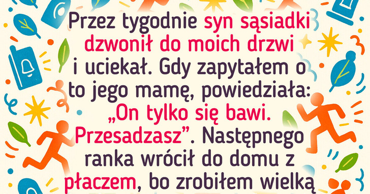 Dziecko sąsiadów ciągle robiło mi kawały — w końcu mu się odwdzięczyłem