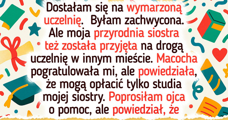 Macocha oczekuje, iż zrezygnuję z marzeń, żeby jej córka mogła iść na studia