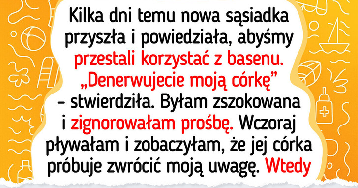 Sąsiadka nie chce, żebym korzystała z basenu, a wszystko przez straszny sekret
