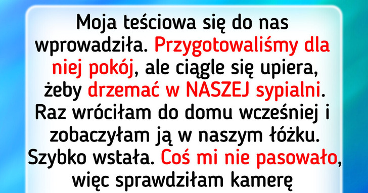 Zajrzałam do monitoringu po niecodziennej prośbie mojej teściowej i przeżyłam szok