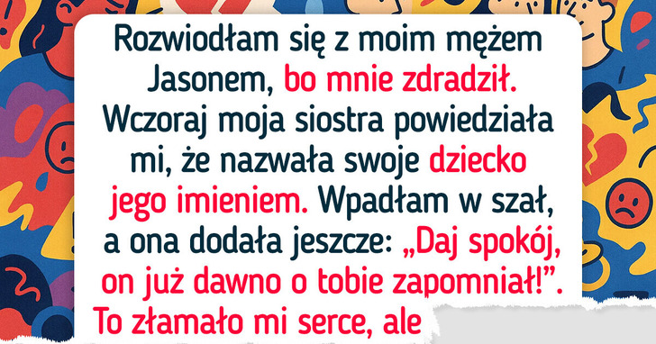 Moja siostra nazwała noworodka imieniem faceta, który mnie zdradził