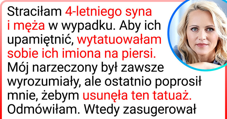 Mam wytatuowane imię mojego zmarłego męża na piersi. Mój narzeczony nalega, abym je usunęła