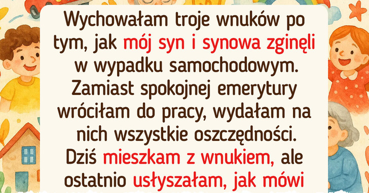 Poświęciłam wszystko dla wnuków, które zupełnie tego nie doceniają