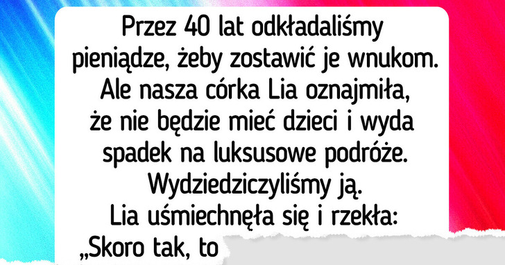 Córka nie da nam wnuków, więc my nie damy jej spadku