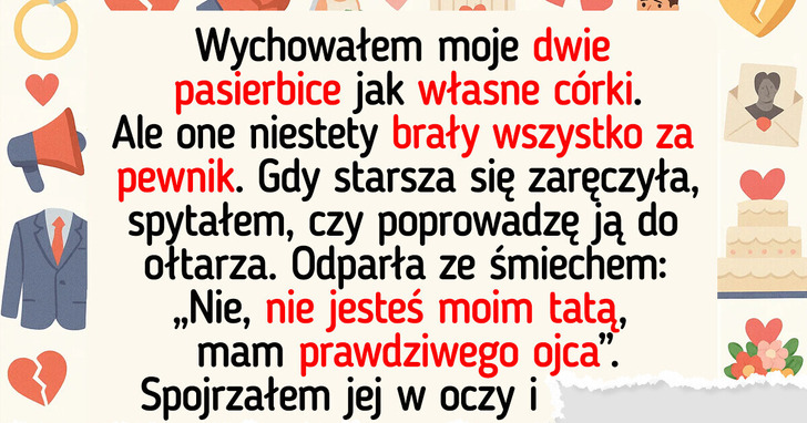 Pasierbice potraktowały mnie jak obcego, więc ujawniłem druzgocącą prawdę