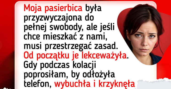 Ustaliłam jasne zasady w domu. Pasierbica uznała, iż jej nie obowiązują