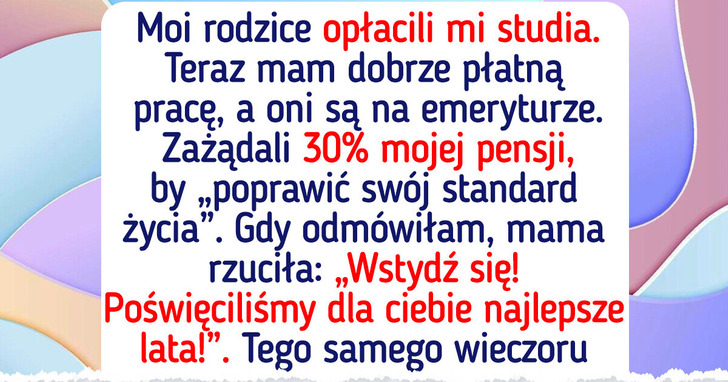 Nie zamierzam oddawać rodzicom części pensji tylko dlatego, iż opłacili mi studia