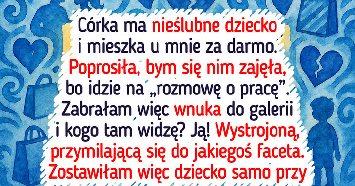 Córka wrobiła mnie w opiekę nad wnukiem — zemsta była słodka