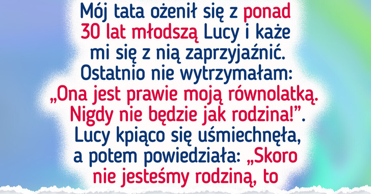 Mój tata ożenił się z kobietą w moim wieku i oczekuje, iż ją polubię