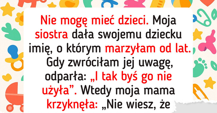 Zmusiłam siostrę, by zmieniła imię dziecka — bezpłodność nie umniejsza mojego bólu