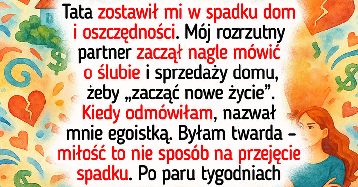 Odmówiłam oddania części spadku partnerowi — nie jestem bankomatem