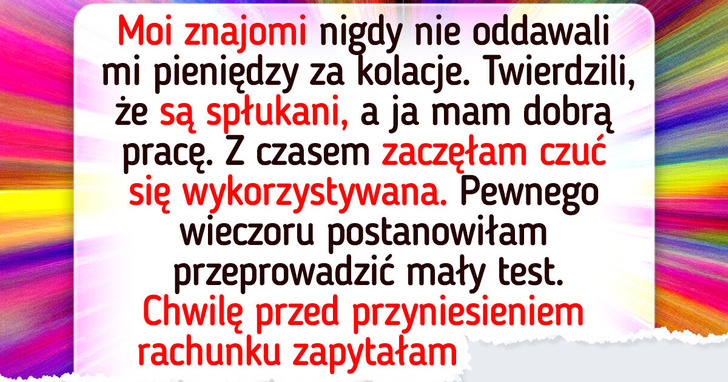 Znajomi myśleli, iż mogą mnie wykorzystywać — w końcu pokazałam, kto tu rządzi