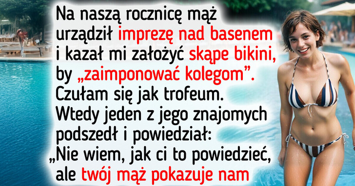 Mąż kazał mi paradować w bikini przed kolegami. Niedługo później prawda wyszła na jaw