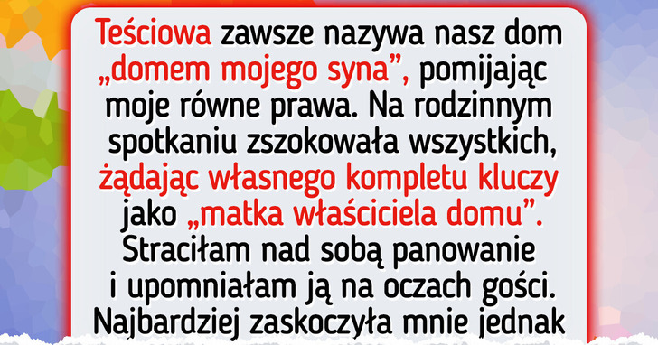 Puściły mi nerwy, gdy teściowa nazwała nasz dom „domem jej syna” i wysunęła niewiarygodną prośbę
