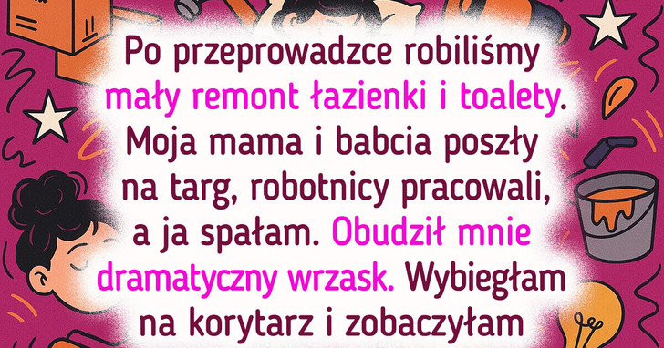 12 osób, które chciały zrobić drobny remont, ale coś poszło nie tak