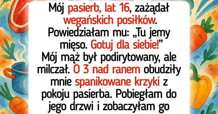Odmawiam gotowania wegańskich posiłków dla pasierba — nie jestem jego osobistą kucharką